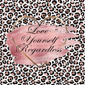 Love Yourself Regardless 20oz Skinny Tumbler Sublimation Design Download ONLY