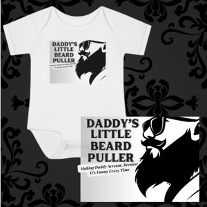 May include: White baby onesie with a black and white illustration of a man with a beard and sunglasses. The text "Daddy's Little Beard Puller" is printed on the onesie. The text "Making Daddy Scream, Because It's Funny Every Time" is also printed on the onesie.