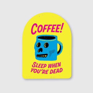 May include: Yellow sticker with a blue coffee mug with a skull face and the text "COFFEE! SLEEP WHEN YOU'RE DEAD".