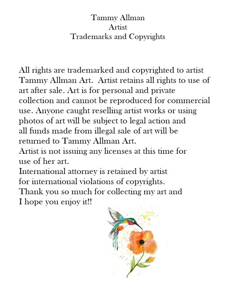 May include: A watercolor painting of a hummingbird with green and red feathers, drinking nectar from a bright orange flower. The text "Tammy Allman Art" is written in black at the bottom of the image. The text reads: "All rights are trademarked and copyrighted to artist Tammy Allman Art. Artist retains all rights to use of art after sale. Art is for personal and private collection and cannot be reproduced for commercial use. Anyone caught reselling artist works or using photos of art will be subject to legal action and all funds made from illegal sale of art will be returned to Tammy Allman Art. Artist is not issuing any licenses at this time for use of her art. International attorney is retained by artist for international violations of copyrights. Thank you so much for collecting my art and I hope you enjoy it!!"