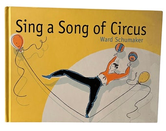 Vintage Childrens Book , Sing a Song of Circus by Ward Schumacher