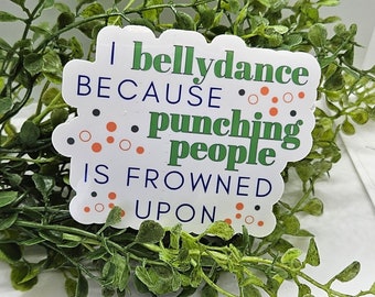 I Bellydance Because Punching People is Frowned Upon sticker - Quote laptop waterbottle  journal vinyl glitter decals bellydance, dance