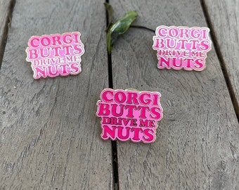 Emaille pin Corgi Butts Drive Me Nuts: kawaii hondenliefhebber cadeau