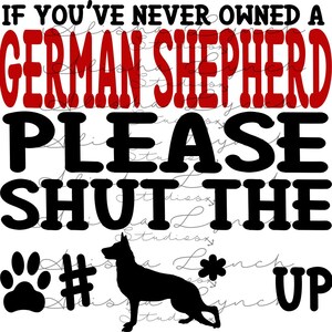 If Youve Never Owned a GermanShepherd Shut The F*ckUp, End BSL, Cutting File, Cricut, Silhouette, Cut File, Commercial Use, Instant Download