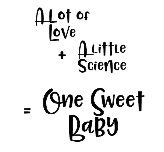 A Lot Of Love Plus A Little Science Equals One Sweet Baby Etsy