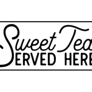 May include: Black and white sign with the text "Sweet Tea Served Here" in a cursive font.