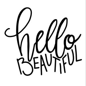 May include: Black and white hand-lettered calligraphy that says "hello beautiful".