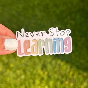 Never Stop Learning, Always growing,  Sticker, Gift, Sticker for Phone, Tablet, Computer, Laminated Water Resistant Sticker