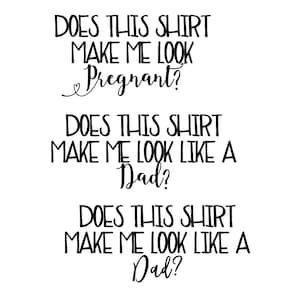 Op de afbeelding: Een zwart-wit grafisch ontwerp met de tekst "Does this shirt make me look pregnant?" en "Does this shirt make me look like a Dad?", twee keer herhaald.