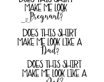 Does This Shirt Make Me Look Pregnant, Does This Shirt Make Me Look Like A Dad, Pregnancy SVG File, Drawn clipart, Cutting File, Cut File