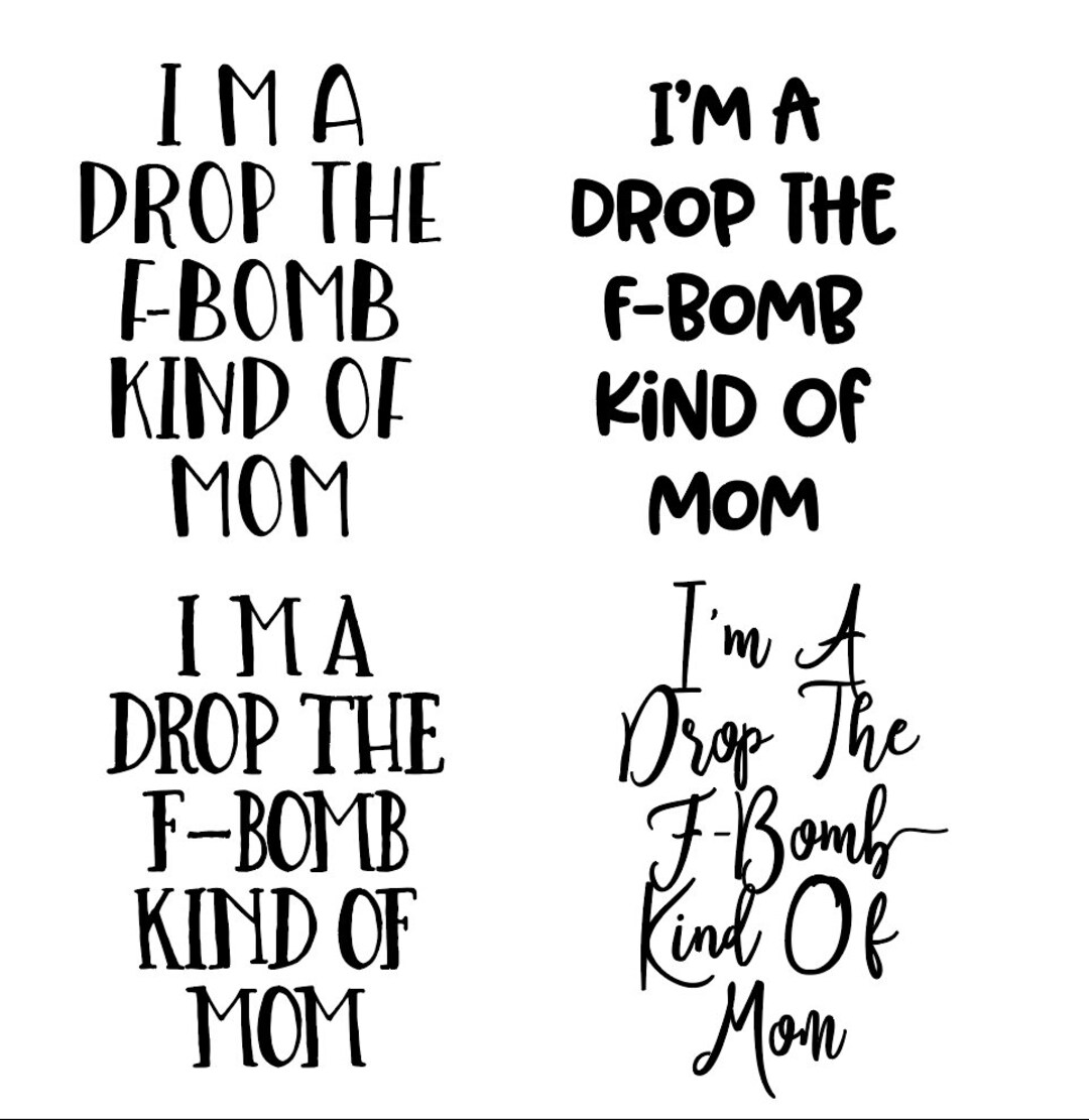 I'm A Drop the F-bomb Kind of Mom, Mom Life Shirt, Mom Life SVG File ...