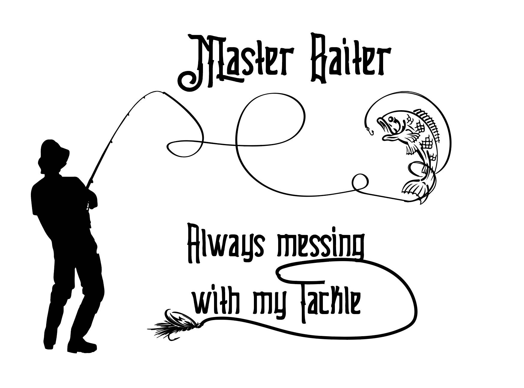 Master Baiter Always Messing With My Tackle, Fishing, Fisherman's, Bait and  Tackle SVG File, Drawn clipart, Cutting File, Cut File