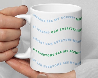 Can Everyone See My Screen? Mug - Zoom Humor - Working From Home - Office Work