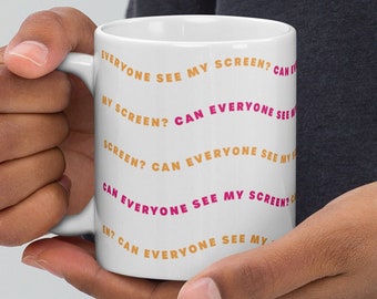 Can Everyone See My Screen? Mug - Zoom Humor - Work from Home