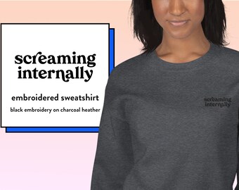 Funny Anxiety Sweatshirt - Screaming Internally - Unisex - Embroidery, Typography, Quote