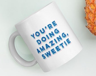 You're Doing Amazing, Sweetie Mug