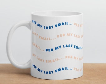 Per My Last Email Mug • Office Humor