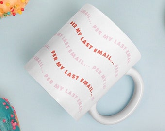 Per My Last Email Mug • Office Humor