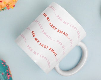 Per My Last Email Mug • Office Humor