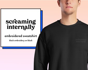 Funny Anxiety Sweatshirt - Screaming Internally - Unisex - Embroidery, Typography, Quote