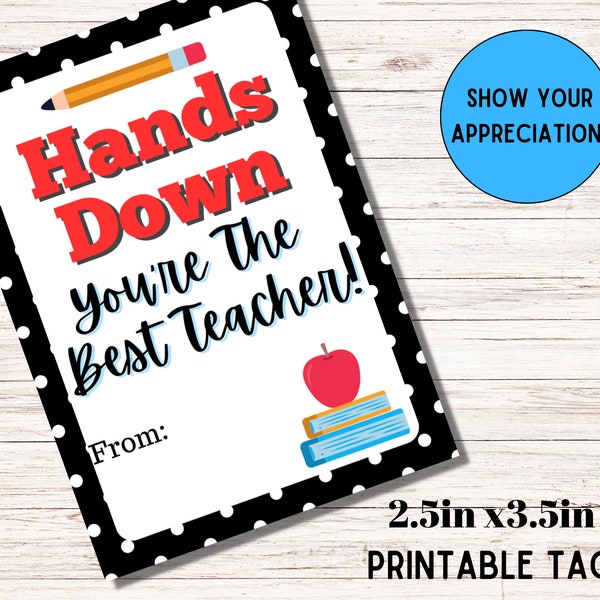 Hands Down You're the Best Teacher- Printable Tag, Teacher Appreciation, End of the Year