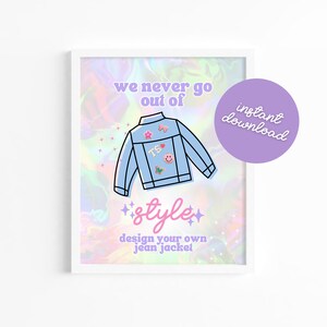 May include: A printable digital download of a graphic design featuring a blue denim jacket with colorful patches and the text "we never go out of style" and "design your own jean jacket".