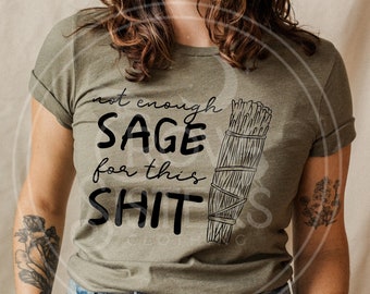 Not Enough Sage for This Shit tee ~ Witchy shirt ~ Graphic tee ~ Fun tee for her ~ Smudge Stick shirt