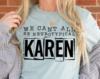 Neurotypical shirt - witchy clothing - witchy shirt - graphic tee - gifts for her - Feminism ~ Karen tee