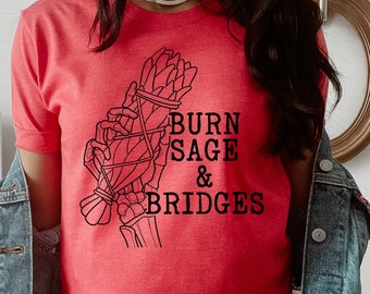 Burn Sage AND Bridges shirt - witchy clothing - witchy shirt ~ graphic tee - gifts for her - Feminist shirt - Snarky Sarcastic ~ Funny Tee