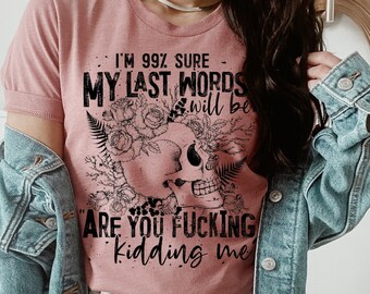 Are You Fuc%ing KIDDING Me? shirt - witchy clothing - graphic tee - gifts for her - Feminist shirt - Snarky Sarcastic ~ Funny Tee