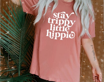 Stay Trippy Little Hippie T Shirt - Good Vibes Shirt - Boho Shirt - Hippie T Shirt - Positive Vibes Shirt - 70s Shirt