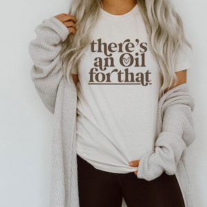 Essential Oils Tee - Independent Distributor Tee - doTERRA Tee - There&#39;s an Oil for That Tee - Oily Mama Shirt for Her - Essential Oil Shirt