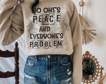No One's Peace, Everyone's Problem sweatshirt - witchy clothing - fall shirt - witchy - snarky - graphic fleece - gifts for her