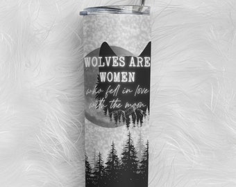 WOLVES are WOMEN Who Fell in Love with the MOON tumbler - witchy gift - moon phases  - zodiac gift - spooky gift - witch gift - spells