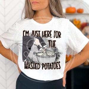 I&#39;m Just Here for the Mashed Potatoes shirt Use My Strong Hand tee Funny Thanksgiving shirt Love Scary Movies