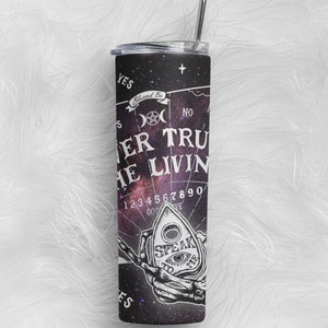 Never Trust the Living tumbler - witchy gift - creepy cute - ouija board - astrology gift - zodiac gift - spooky gift - witchy tumbler