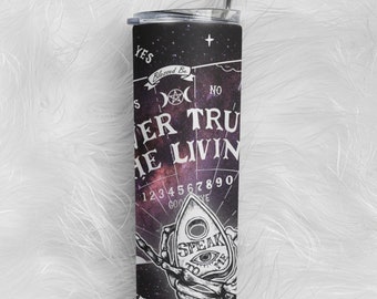 Never Trust the Living tumbler - witchy gift - creepy cute - ouija board - astrology gift - zodiac gift - spooky gift - witchy tumbler