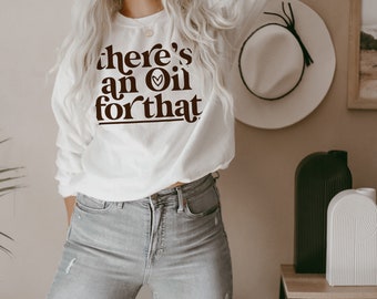 Essential Oils Shirt - Independent Distributor Shirt - doTERRA Shirt - There's an Oil for That - Oily Mama Shirt for Her - Cozy Sweatshirt