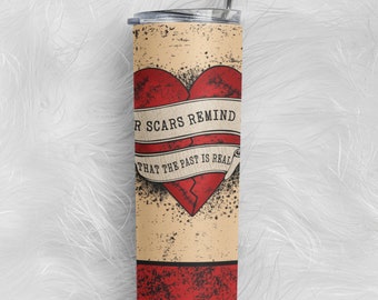 Our Scars Remind Us that the Past is Real tumbler - mental health - self-care - witchy gift - self-love - love spell