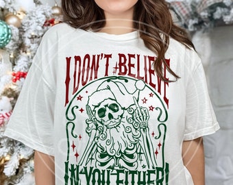 I Don't Believe in You Either Funny Christmas Shirt, Ugly Xmas Shirt, Xmas Party Shirt, Skellie Santa Shirt