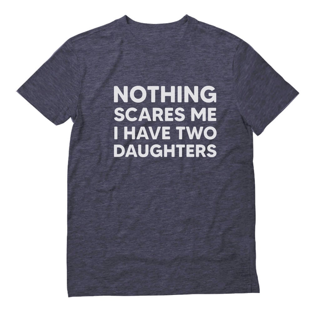 Nothing Scares Me I Have Two Daughters Funny Dad Daddy Men | Etsy