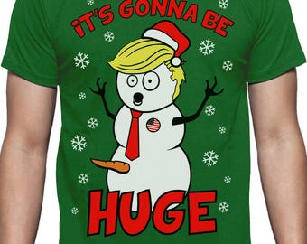 Snowman Donald Trump Gonna Be Huge Ugly Christmas T-Shirt