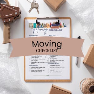 May include: A wooden clipboard holding a printed Moving Checklist with sections for 8 weeks out, 1 week out, 4 weeks out, and after the move. The document features small illustrations of furniture and boxes, with the title Moving Checklist.