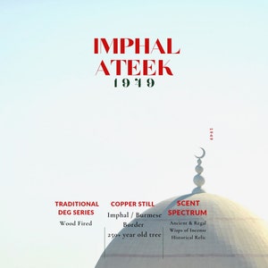 May include: A white dome topped with a crescent moon finial against a pale sky. Text reads: IMPHAL ATEEK 1949, TRADITIONAL DEG SERIES Wood Fired, COPPER STILL Imphal / Burmese Border 250+ year old tree, SCENT SPECTRUM Ancient & Regal Wisps of Incense Historical Relic.