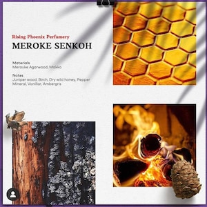 May include: A collage of images representing the notes of a perfume called "Meroke Senkoh". The images include a honeycomb pattern, a close-up of a burning log, and a piece of wood with a rough texture. The text "Rising Phoenix Perfumery" and "Merauke Agarwood, Makko" are also visible.
