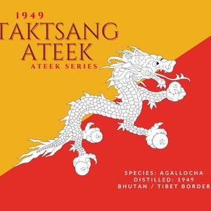 May include: A yellow and red flag with a white dragon in the centre. The flag has the text "1949 TAKTSANG ATEEK ATEEK SERIES" at the top. The text at the bottom of the flag reads "SPECIES: AGALLOCHA DISTILLED: 1949 BHUTAN / TIBET BORDER".