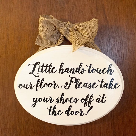 Little Hands Touch Our Floor Please Take Your Shoes Off At The Door You Choose Colors Custom Sign For Door Or Wreath