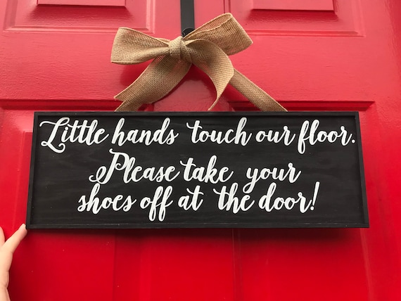 Little Hands Touch Our Floor Please Take Your Shoes Off At The Door You Choose Colors Custom Sign For Door Or Wreath