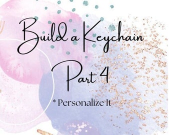 Build your own Keychain Part 4- Personalize It