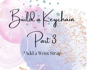 Build your own Keychain Part 3- Add a Wrist Strap